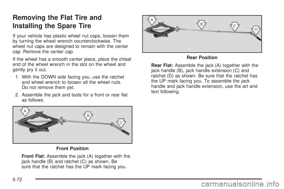 CHEVROLET EXPRESS 2004  Owners Manual Removing the Flat Tire and
Installing the Spare Tire
If your vehicle has plastic wheel nut caps, loosen them
by turning the wheel wrench counterclockwise. The
wheel nut caps are designed to remain wit