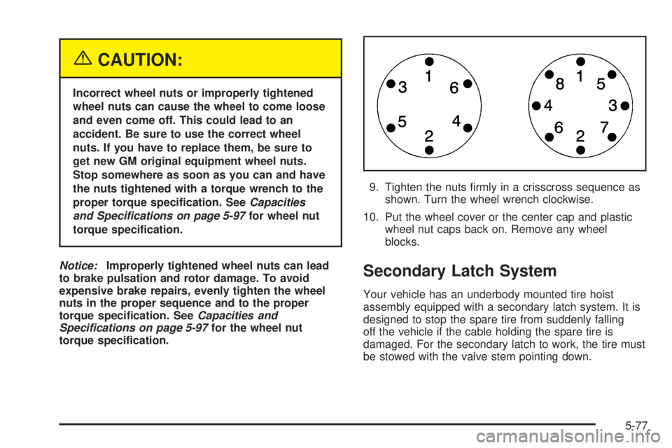CHEVROLET EXPRESS 2004  Owners Manual {CAUTION:
Incorrect wheel nuts or improperly tightened
wheel nuts can cause the wheel to come loose
and even come off. This could lead to an
accident. Be sure to use the correct wheel
nuts. If you hav