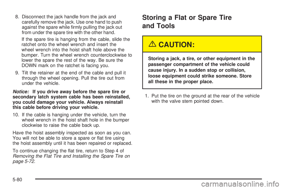 CHEVROLET EXPRESS 2004  Owners Manual 8. Disconnect the jack handle from the jack and
carefully remove the jack. Use one hand to push
against the spare while �rmly pulling the jack out
from under the spare tire with the other hand.
If the