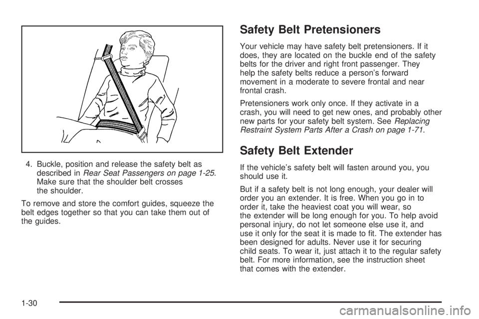CHEVROLET EXPRESS 2004 Owners Guide 4. Buckle, position and release the safety belt as
described inRear Seat Passengers on page 1-25.
Make sure that the shoulder belt crosses
the shoulder.
To remove and store the comfort guides, squeeze