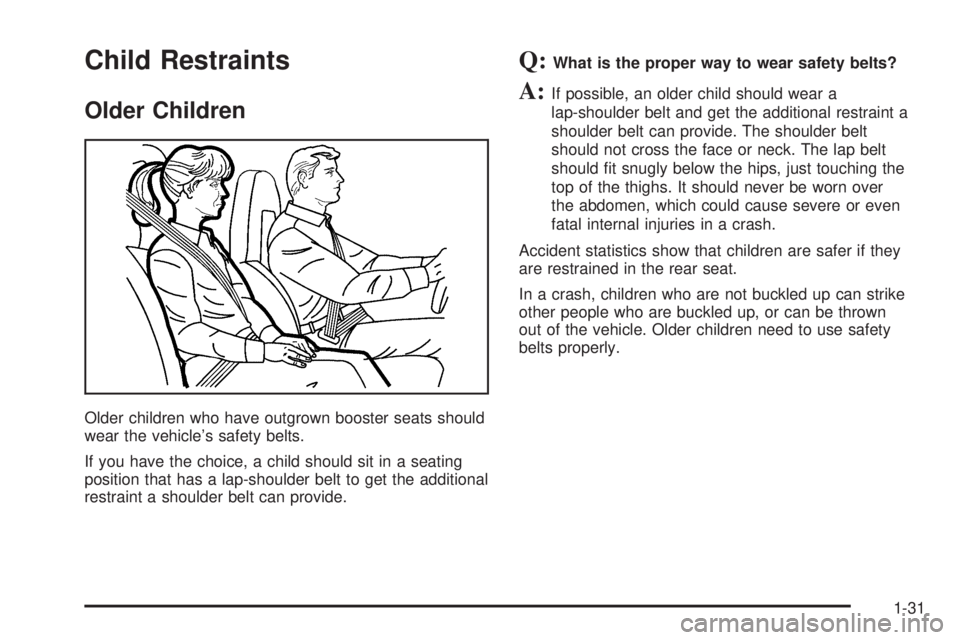 CHEVROLET EXPRESS 2004 Owners Guide Child Restraints
Older Children
Older children who have outgrown booster seats should
wear the vehicle’s safety belts.
If you have the choice, a child should sit in a seating
position that has a lap
