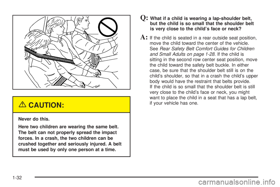 CHEVROLET EXPRESS 2004 Owners Guide {CAUTION:
Never do this.
Here two children are wearing the same belt.
The belt can not properly spread the impact
forces. In a crash, the two children can be
crushed together and seriously injured. A 