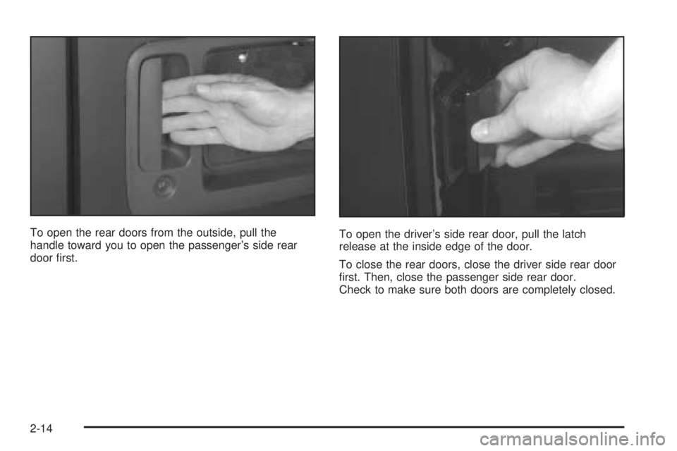 CHEVROLET EXPRESS 2004  Owners Manual To open the rear doors from the outside, pull the
handle toward you to open the passenger’s side rear
door �rst.To open the driver’s side rear door, pull the latch
release at the inside edge of th