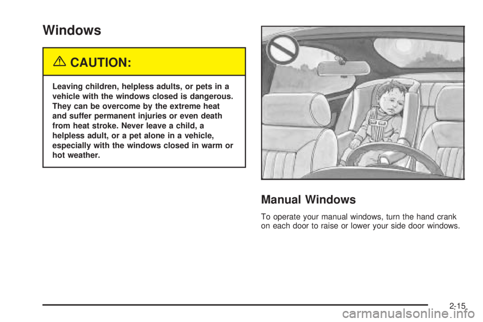 CHEVROLET EXPRESS 2004  Owners Manual Windows
{CAUTION:
Leaving children, helpless adults, or pets in a
vehicle with the windows closed is dangerous.
They can be overcome by the extreme heat
and suffer permanent injuries or even death
fro