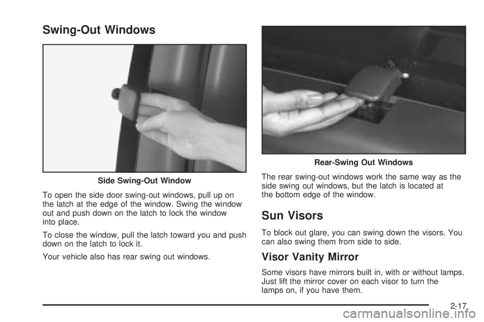 CHEVROLET EXPRESS 2004  Owners Manual Swing-Out Windows
To open the side door swing-out windows, pull up on
the latch at the edge of the window. Swing the window
out and push down on the latch to lock the window
into place.
To close the w