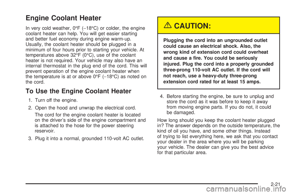 CHEVROLET EXPRESS 2004  Owners Manual Engine Coolant Heater
In very cold weather, 0°F (−18°C) or colder, the engine
coolant heater can help. You will get easier starting
and better fuel economy during engine warm-up.
Usually, the cool