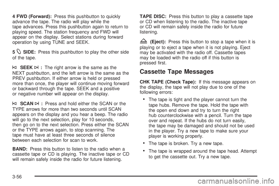 CHEVROLET EXPRESS 2003 User Guide 4 FWD (Forward):Press this pushbutton to quickly
advance the tape. The radio will play while the
tape advances. Press this pushbutton again to return to
playing speed. The station frequency and FWD wi