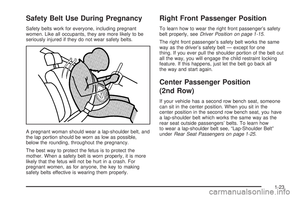 CHEVROLET EXPRESS 2003 Owners Manual Safety Belt Use During Pregnancy
Safety belts work for everyone, including pregnant
women. Like all occupants, they are more likely to be
seriously injured if they do not wear safety belts.
A pregnant CHEVROLET EXPRESS 2003 Owners Manual Safety Belt Use During Pregnancy
Safety belts work for everyone, including pregnant
women. Like all occupants, they are more likely to be
seriously injured if they do not wear safety belts.
A pregnant