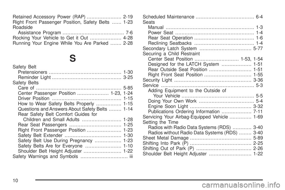 CHEVROLET EXPRESS 2003  Owners Manual Retained Accessory Power (RAP)......................2-19
Right Front Passenger Position, Safety Belts......1-23
Roadside
Assistance Program....................................... 7-6
Rocking Your Vehi