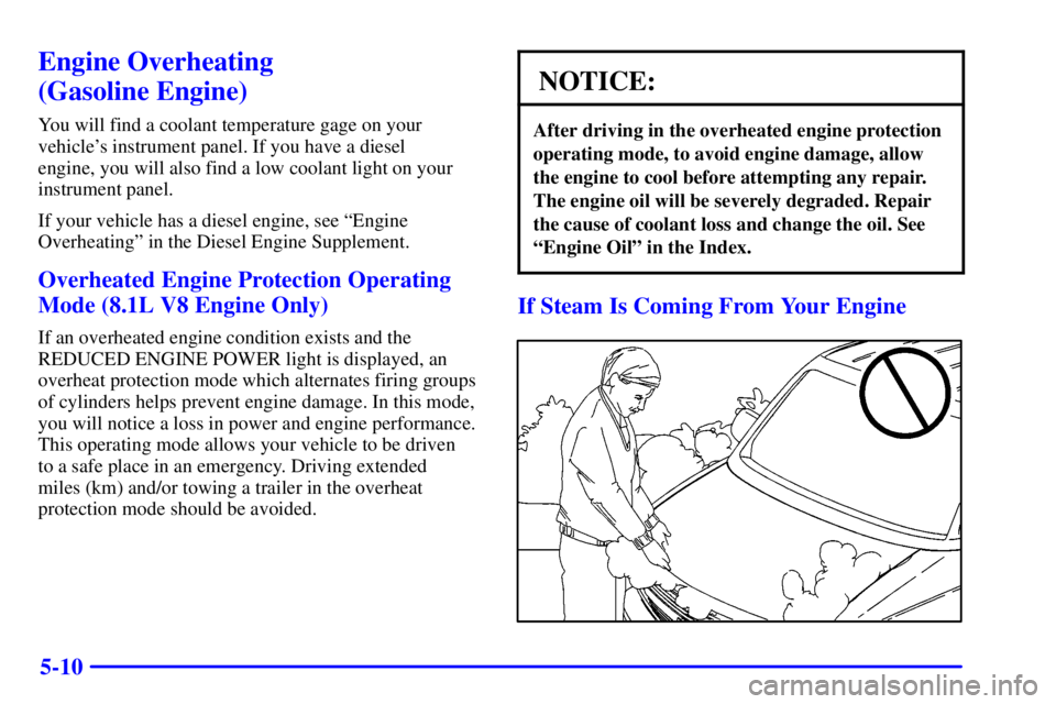 CHEVROLET EXPRESS 2002  Owners Manual 5-10
Engine Overheating 
(Gasoline Engine)
You will find a coolant temperature gage on your
vehicles instrument panel. If you have a diesel 
engine, you will also find a low coolant light on your
ins