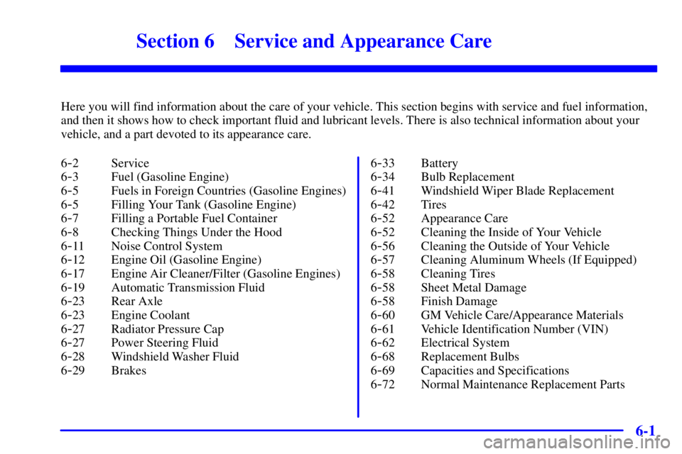 CHEVROLET EXPRESS 2002  Owners Manual 6-
6-1
Section 6 Service and Appearance Care
Here you will find information about the care of your vehicle. This section begins with service and fuel information,
and then it shows how to check import