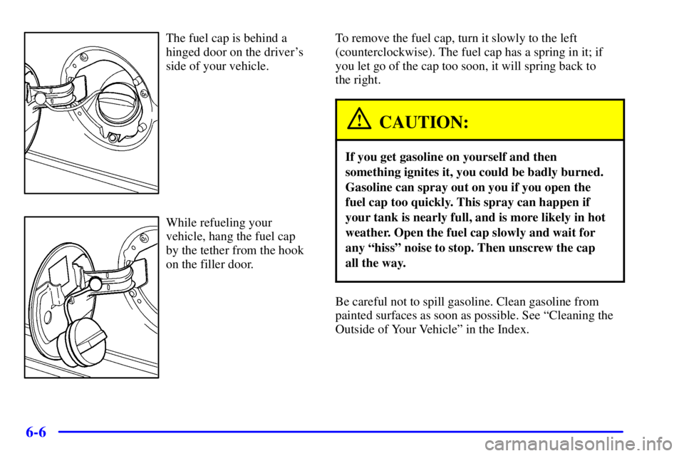 CHEVROLET EXPRESS 2002  Owners Manual 6-6
The fuel cap is behind a
hinged door on the drivers
side of your vehicle.
While refueling your
vehicle, hang the fuel cap
by the tether from the hook
on the filler door.To remove the fuel cap, tu