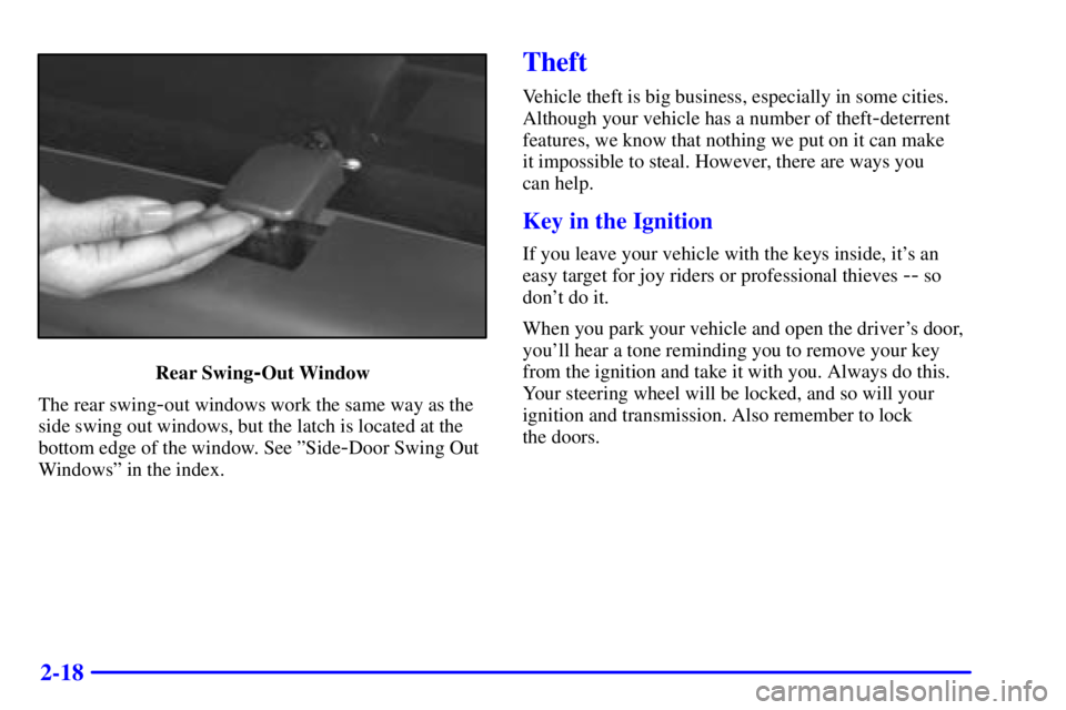 CHEVROLET EXPRESS 2002 User Guide 2-18
Rear Swing-Out Window
The rear swing
-out windows work the same way as the
side swing out windows, but the latch is located at the
bottom edge of the window. See ºSide
-Door Swing Out
Windowsº 