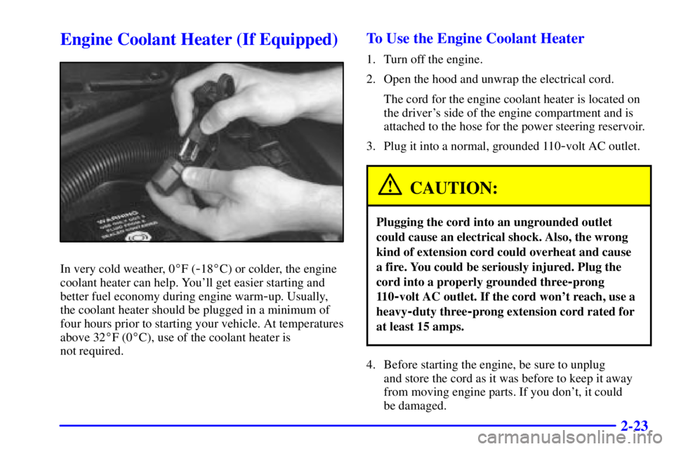CHEVROLET EXPRESS 2002  Owners Manual 2-23
Engine Coolant Heater (If Equipped)
In very cold weather, 0F (-18C) or colder, the engine
coolant heater can help. Youll get easier starting and
better fuel economy during engine warm
-up. Usu