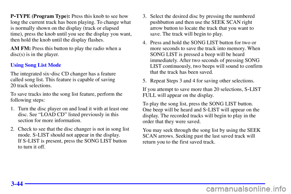 CHEVROLET EXPRESS 2001  Owners Manual 3-44
P-TYPE (Program Type): Press this knob to see how
long the current track has been playing. To change what
is normally shown on the display (track or elapsed
time), press the knob until you see th
