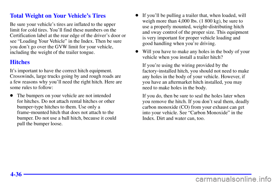 CHEVROLET EXPRESS 2001  Owners Manual 4-36 Total Weight on Your Vehicles Tires
Be sure your vehicles tires are inflated to the upper
limit for cold tires. Youll find these numbers on the
Certification label at the rear edge of the driv