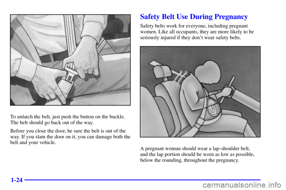 CHEVROLET EXPRESS 2001 Owners Guide 1-24
To unlatch the belt, just push the button on the buckle.
The belt should go back out of the way.
Before you close the door, be sure the belt is out of the
way. If you slam the door on it, you can