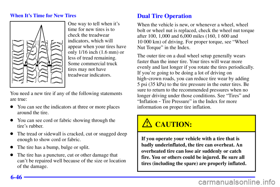 CHEVROLET EXPRESS 2001  Owners Manual 6-46
When Its Time for New Tires
One way to tell when its
time for new tires is to
check the treadwear
indicators, which will
appear when your tires have
only 1/16 inch (1.6 mm) or
less of tread rem