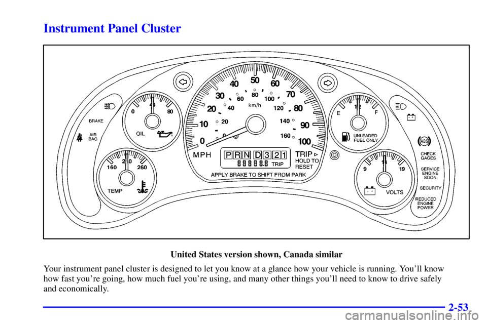 CHEVROLET EXPRESS 2000  Owners Manual 2-53
Instrument Panel Cluster
United States version shown, Canada similar
Your instrument panel cluster is designed to let you know at a glance how your vehicle is running. Youll know 
how fast your