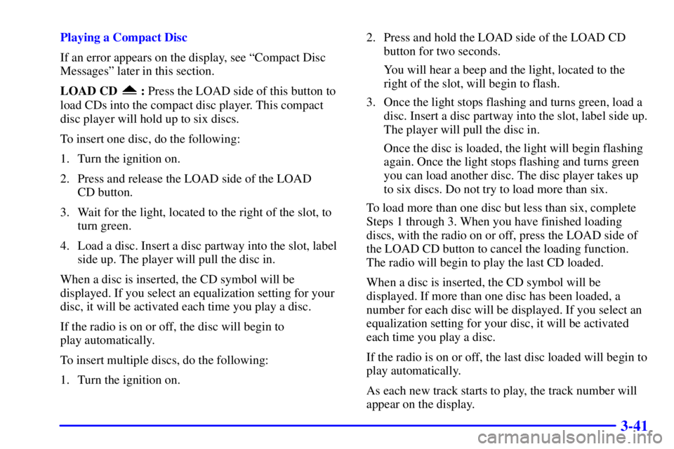 CHEVROLET EXPRESS 2000 Owners Guide 3-41
Playing a Compact Disc
If an error appears on the display, see ªCompact Disc
Messagesº later in this section.
LOAD CD 
: Press the LOAD side of this button to
load CDs into the compact disc pla