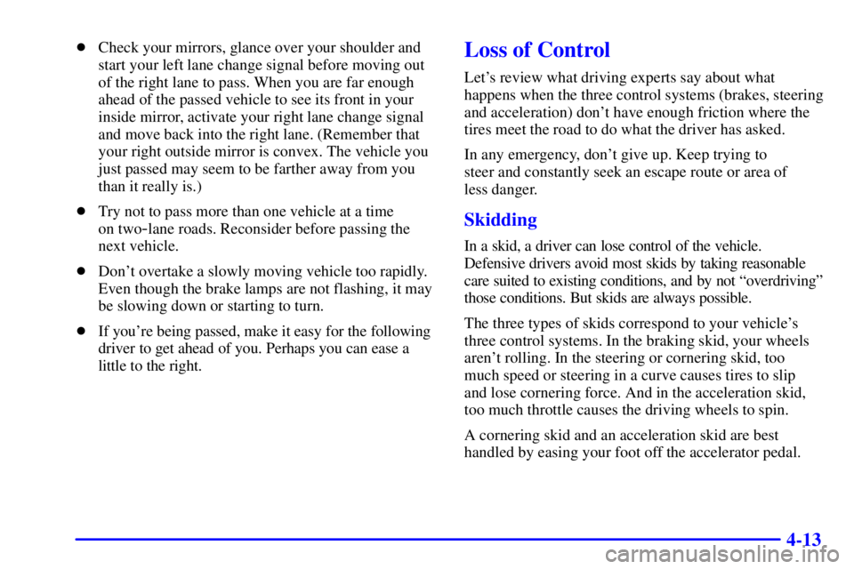 CHEVROLET EXPRESS 2000  Owners Manual 4-13
Check your mirrors, glance over your shoulder and
start your left lane change signal before moving out
of the right lane to pass. When you are far enough
ahead of the passed vehicle to see its f