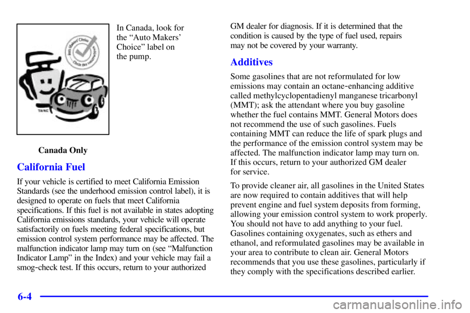 CHEVROLET EXPRESS 2000  Owners Manual 6-4
In Canada, look for 
the ªAuto Makers
Choiceº label on 
the pump.
Canada Only
California Fuel
If your vehicle is certified to meet California Emission
Standards (see the underhood emission cont