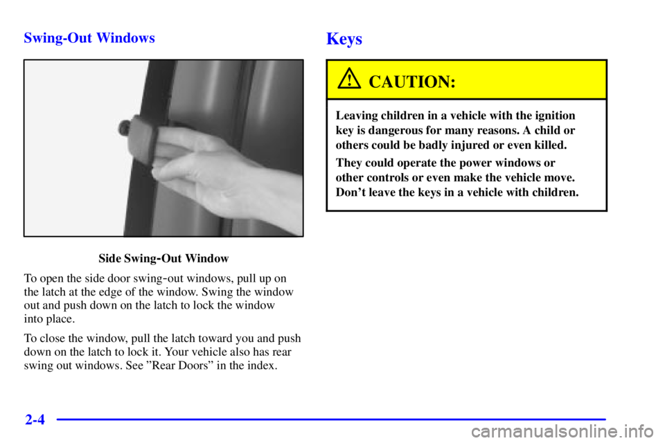 CHEVROLET EXPRESS 2000  Owners Manual 2-4 Swing-Out Windows
Side Swing-Out Window
To open the side door swing
-out windows, pull up on
the latch at the edge of the window. Swing the window
out and push down on the latch to lock the window