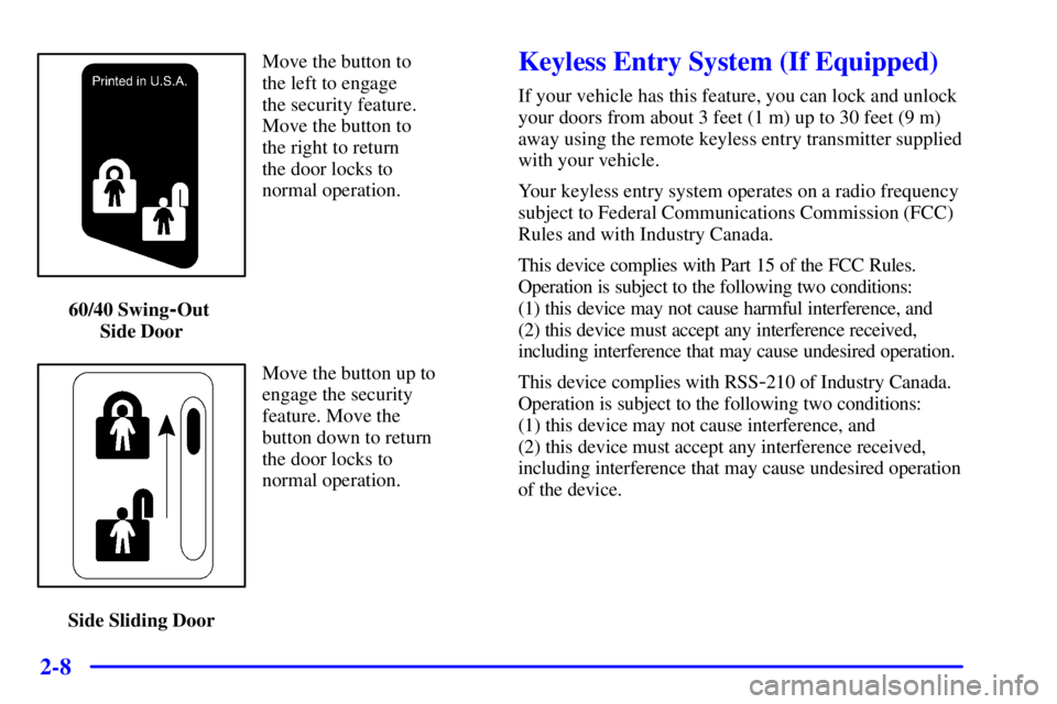 CHEVROLET EXPRESS 2000  Owners Manual 2-8
Move the button to 
the left to engage 
the security feature. 
Move the button to 
the right to return 
the door locks to
normal operation.
60/40 Swing
-Out 
Side Door
Move the button up to
engage