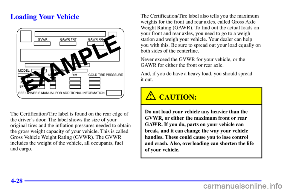 CHEVROLET EXPRESS 1999 Owners Manual 4-28
Loading Your Vehicle
The Certification/Tire label is found on the rear edge of
the drivers door. The label shows the size of your
original tires and the inflation pressures needed to obtain
the CHEVROLET EXPRESS 1999 Owners Manual 4-28
Loading Your Vehicle
The Certification/Tire label is found on the rear edge of
the drivers door. The label shows the size of your
original tires and the inflation pressures needed to obtain
the