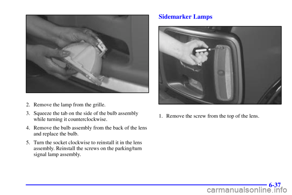 CHEVROLET EXPRESS 1999  Owners Manual 6-37
2. Remove the lamp from the grille.
3. Squeeze the tab on the side of the bulb assembly
while turning it counterclockwise.
4. Remove the bulb assembly from the back of the lens
and replace the bu