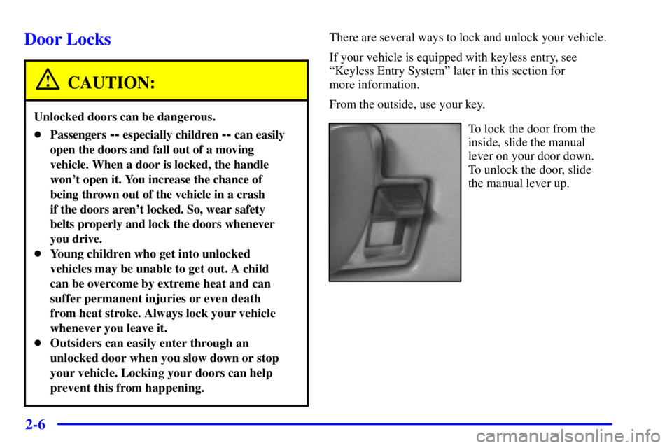 CHEVROLET EXPRESS 1999 Manual PDF 2-6
Door Locks
CAUTION:
Unlocked doors can be dangerous.
Passengers -- especially children -- can easily
open the doors and fall out of a moving
vehicle. When a door is locked, the handle
wont open 