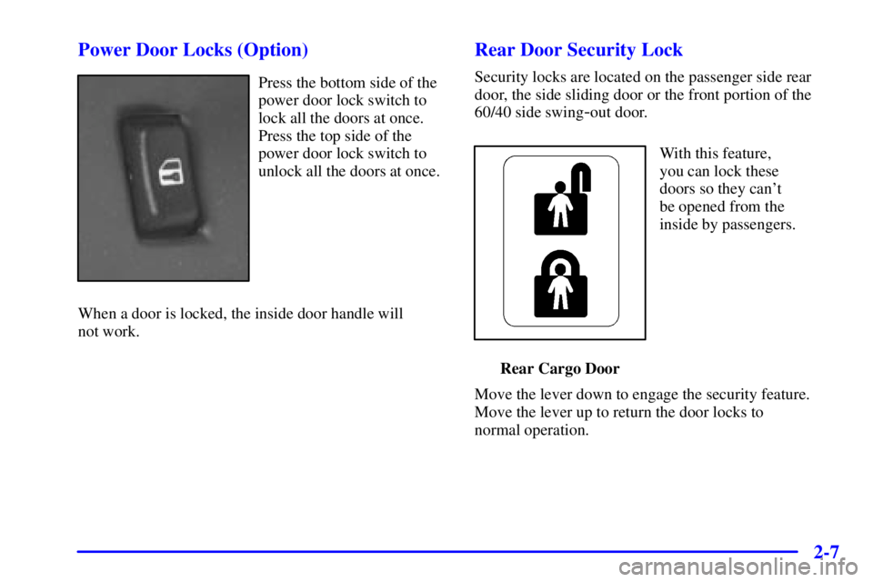 CHEVROLET EXPRESS 1999 Manual PDF 2-7 Power Door Locks (Option)
Press the bottom side of the
power door lock switch to
lock all the doors at once.
Press the top side of the
power door lock switch to
unlock all the doors at once.
When 