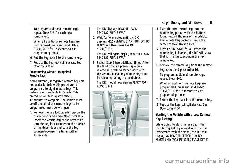 CHEVROLET MALIBU 2023 User Guide Chevrolet Malibu Owner Manual (GMNA-Localizing-U.S./Canada-
16273584) - 2023 - CRC - 9/28/22
Keys, Doors, and Windows 11
To program additional remote keys,
repeat Steps 3–5 for each new
remote key.
