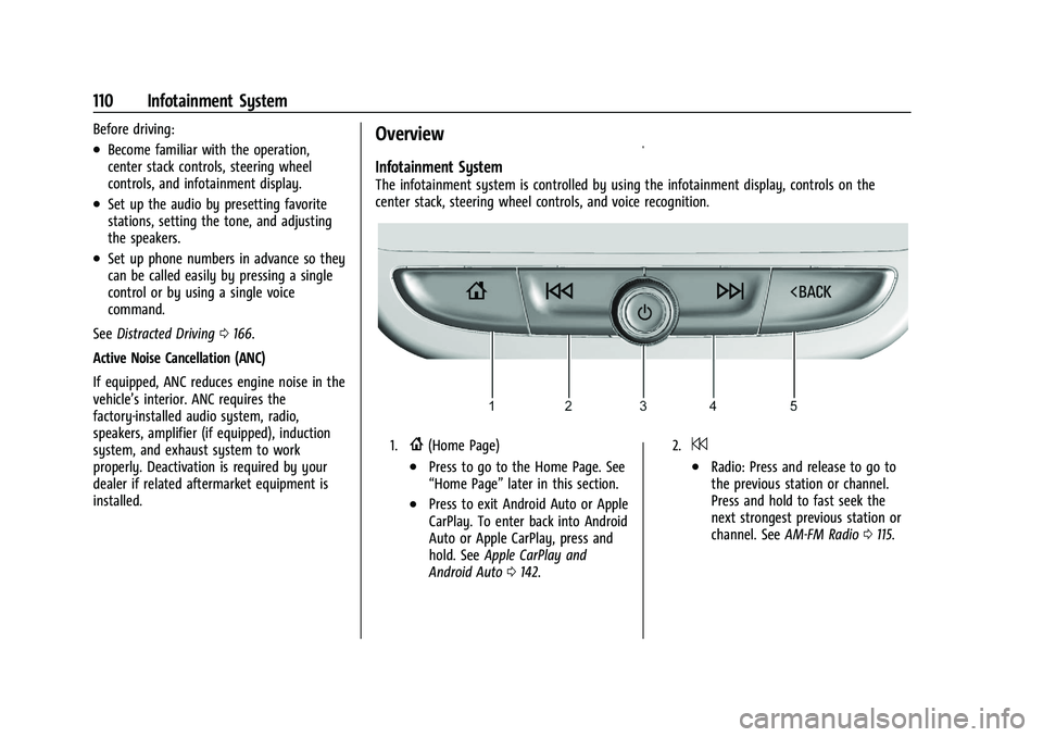 CHEVROLET MALIBU 2023  Owners Manual Chevrolet Malibu Owner Manual (GMNA-Localizing-U.S./Canada-
16273584) - 2023 - CRC - 9/28/22
110 Infotainment System
Before driving:
.Become familiar with the operation,
center stack controls, steerin