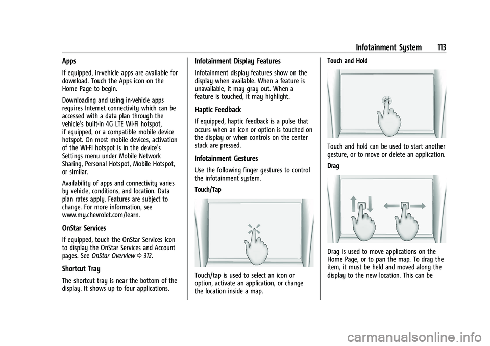 CHEVROLET MALIBU 2023 Owners Manual Chevrolet Malibu Owner Manual (GMNA-Localizing-U.S./Canada-
16273584) - 2023 - CRC - 9/28/22
Infotainment System 113
Apps
If equipped, in-vehicle apps are available for
download. Touch the Apps icon o CHEVROLET MALIBU 2023 Owners Manual Chevrolet Malibu Owner Manual (GMNA-Localizing-U.S./Canada-
16273584) - 2023 - CRC - 9/28/22
Infotainment System 113
Apps
If equipped, in-vehicle apps are available for
download. Touch the Apps icon o