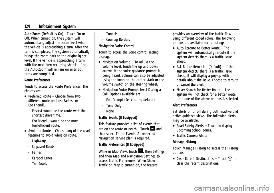 CHEVROLET MALIBU 2023  Owners Manual Chevrolet Malibu Owner Manual (GMNA-Localizing-U.S./Canada-
16273584) - 2023 - CRC - 9/28/22
124 Infotainment System
Auto-Zoom (Default is On) :Touch On or
Off. When turned on, the system will
automat