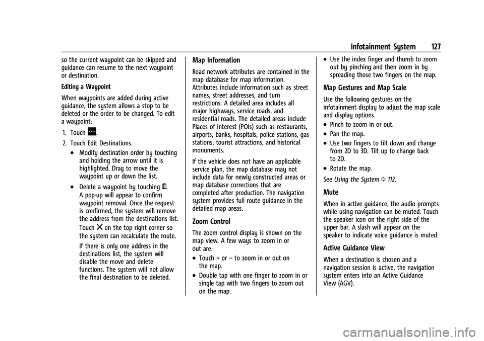 CHEVROLET MALIBU 2023  Owners Manual Chevrolet Malibu Owner Manual (GMNA-Localizing-U.S./Canada-
16273584) - 2023 - CRC - 9/28/22
Infotainment System 127
so the current waypoint can be skipped and
guidance can resume to the next waypoint