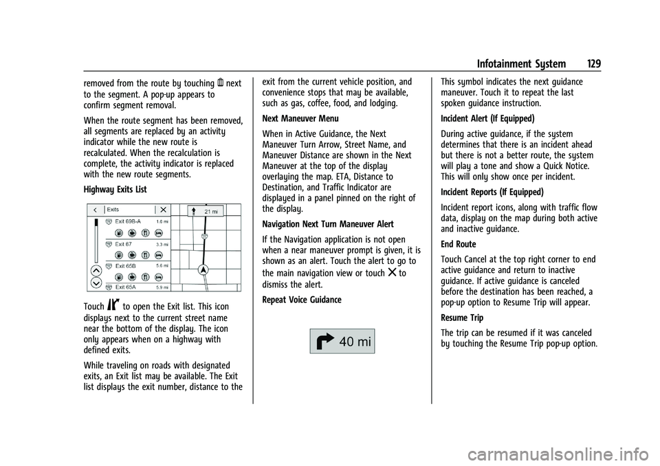 CHEVROLET MALIBU 2023  Owners Manual Chevrolet Malibu Owner Manual (GMNA-Localizing-U.S./Canada-
16273584) - 2023 - CRC - 9/28/22
Infotainment System 129
removed from the route by touchingYnext
to the segment. A pop-up appears to
confirm