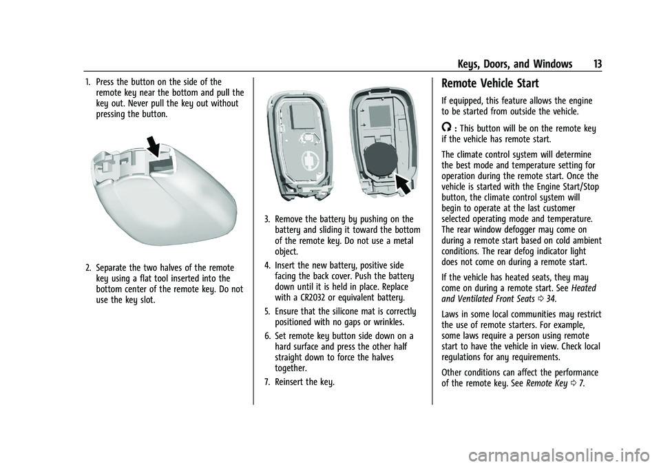 CHEVROLET MALIBU 2023 User Guide Chevrolet Malibu Owner Manual (GMNA-Localizing-U.S./Canada-
16273584) - 2023 - CRC - 9/28/22
Keys, Doors, and Windows 13
1. Press the button on the side of theremote key near the bottom and pull the
k CHEVROLET MALIBU 2023 User Guide Chevrolet Malibu Owner Manual (GMNA-Localizing-U.S./Canada-
16273584) - 2023 - CRC - 9/28/22
Keys, Doors, and Windows 13
1. Press the button on the side of theremote key near the bottom and pull the
k