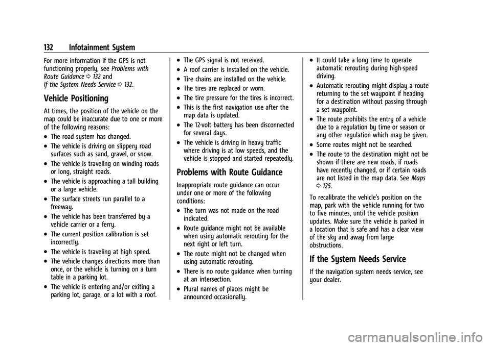 CHEVROLET MALIBU 2023  Owners Manual Chevrolet Malibu Owner Manual (GMNA-Localizing-U.S./Canada-
16273584) - 2023 - CRC - 9/28/22
132 Infotainment System
For more information if the GPS is not
functioning properly, seeProblems with
Route