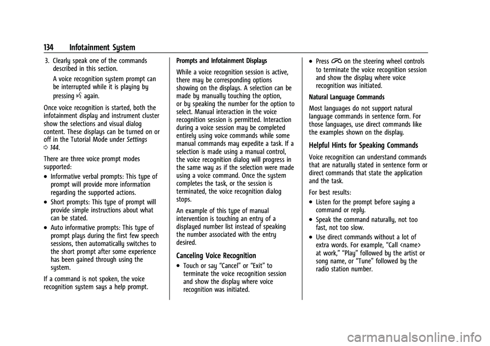 CHEVROLET MALIBU 2023  Owners Manual Chevrolet Malibu Owner Manual (GMNA-Localizing-U.S./Canada-
16273584) - 2023 - CRC - 9/28/22
134 Infotainment System
3. Clearly speak one of the commandsdescribed in this section.
A voice recognition 