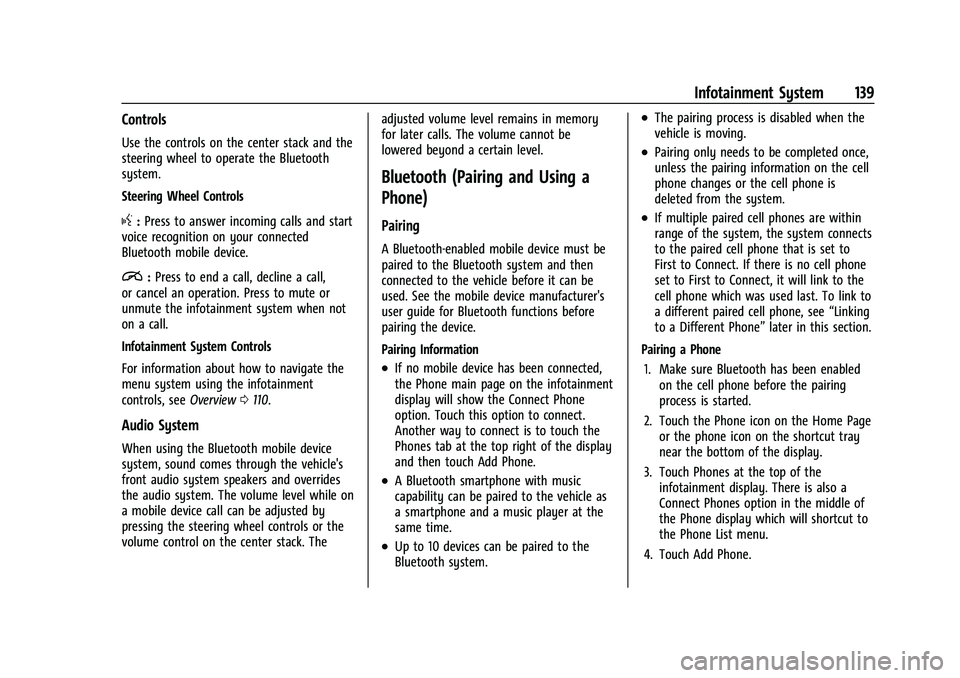 CHEVROLET MALIBU 2023  Owners Manual Chevrolet Malibu Owner Manual (GMNA-Localizing-U.S./Canada-
16273584) - 2023 - CRC - 9/28/22
Infotainment System 139
Controls
Use the controls on the center stack and the
steering wheel to operate the