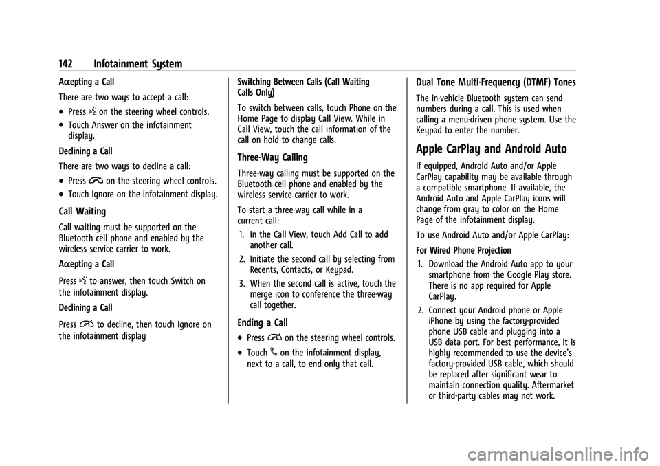 CHEVROLET MALIBU 2023  Owners Manual Chevrolet Malibu Owner Manual (GMNA-Localizing-U.S./Canada-
16273584) - 2023 - CRC - 9/28/22
142 Infotainment System
Accepting a Call
There are two ways to accept a call:
.Pressgon the steering wheel 