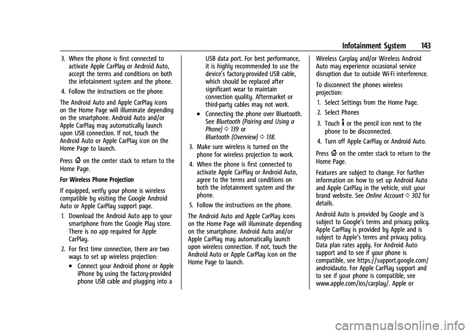 CHEVROLET MALIBU 2023  Owners Manual Chevrolet Malibu Owner Manual (GMNA-Localizing-U.S./Canada-
16273584) - 2023 - CRC - 9/28/22
Infotainment System 143
3. When the phone is first connected toactivate Apple CarPlay or Android Auto,
acce