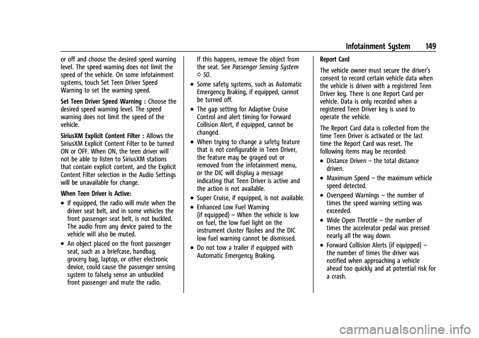 CHEVROLET MALIBU 2023  Owners Manual Chevrolet Malibu Owner Manual (GMNA-Localizing-U.S./Canada-
16273584) - 2023 - CRC - 9/28/22
Infotainment System 149
or off and choose the desired speed warning
level. The speed warning does not limit