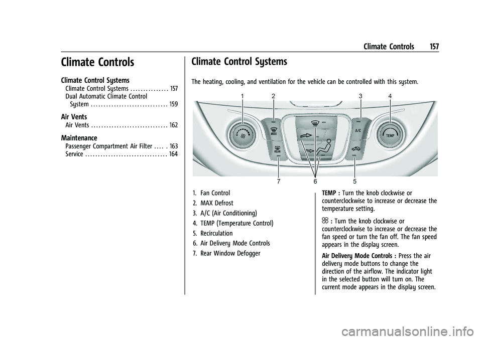 CHEVROLET MALIBU 2023  Owners Manual Chevrolet Malibu Owner Manual (GMNA-Localizing-U.S./Canada-
16273584) - 2023 - CRC - 9/28/22
Climate Controls 157
Climate Controls
Climate Control Systems
Climate Control Systems . . . . . . . . . . .