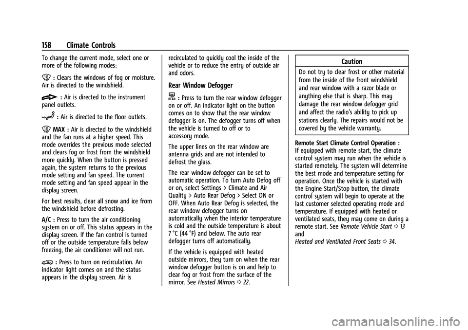 CHEVROLET MALIBU 2023 Owners Manual Chevrolet Malibu Owner Manual (GMNA-Localizing-U.S./Canada-
16273584) - 2023 - CRC - 9/28/22
158 Climate Controls
To change the current mode, select one or
more of the following modes:
0:Clears the wi CHEVROLET MALIBU 2023 Owners Manual Chevrolet Malibu Owner Manual (GMNA-Localizing-U.S./Canada-
16273584) - 2023 - CRC - 9/28/22
158 Climate Controls
To change the current mode, select one or
more of the following modes:
0:Clears the wi