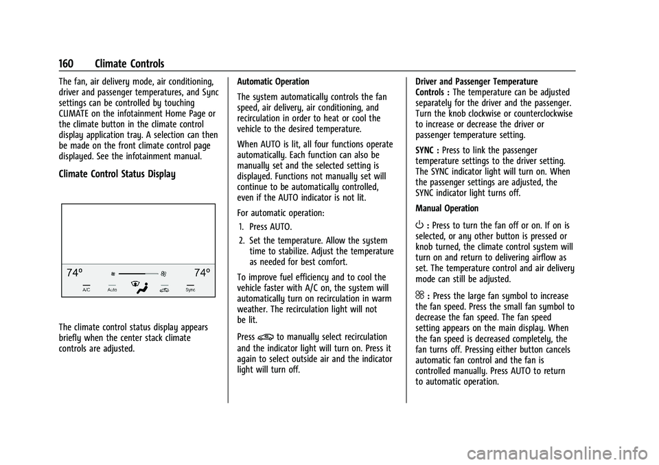CHEVROLET MALIBU 2023 Owners Manual Chevrolet Malibu Owner Manual (GMNA-Localizing-U.S./Canada-
16273584) - 2023 - CRC - 9/28/22
160 Climate Controls
The fan, air delivery mode, air conditioning,
driver and passenger temperatures, and S CHEVROLET MALIBU 2023 Owners Manual Chevrolet Malibu Owner Manual (GMNA-Localizing-U.S./Canada-
16273584) - 2023 - CRC - 9/28/22
160 Climate Controls
The fan, air delivery mode, air conditioning,
driver and passenger temperatures, and S