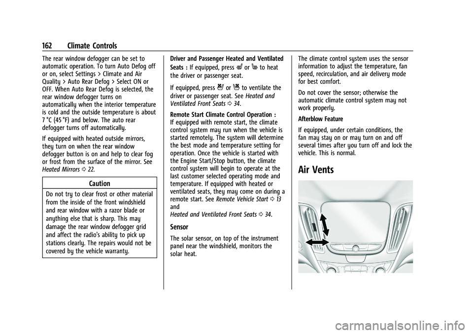 CHEVROLET MALIBU 2023 Owners Manual Chevrolet Malibu Owner Manual (GMNA-Localizing-U.S./Canada-
16273584) - 2023 - CRC - 9/28/22
162 Climate Controls
The rear window defogger can be set to
automatic operation. To turn Auto Defog off
or CHEVROLET MALIBU 2023 Owners Manual Chevrolet Malibu Owner Manual (GMNA-Localizing-U.S./Canada-
16273584) - 2023 - CRC - 9/28/22
162 Climate Controls
The rear window defogger can be set to
automatic operation. To turn Auto Defog off
or