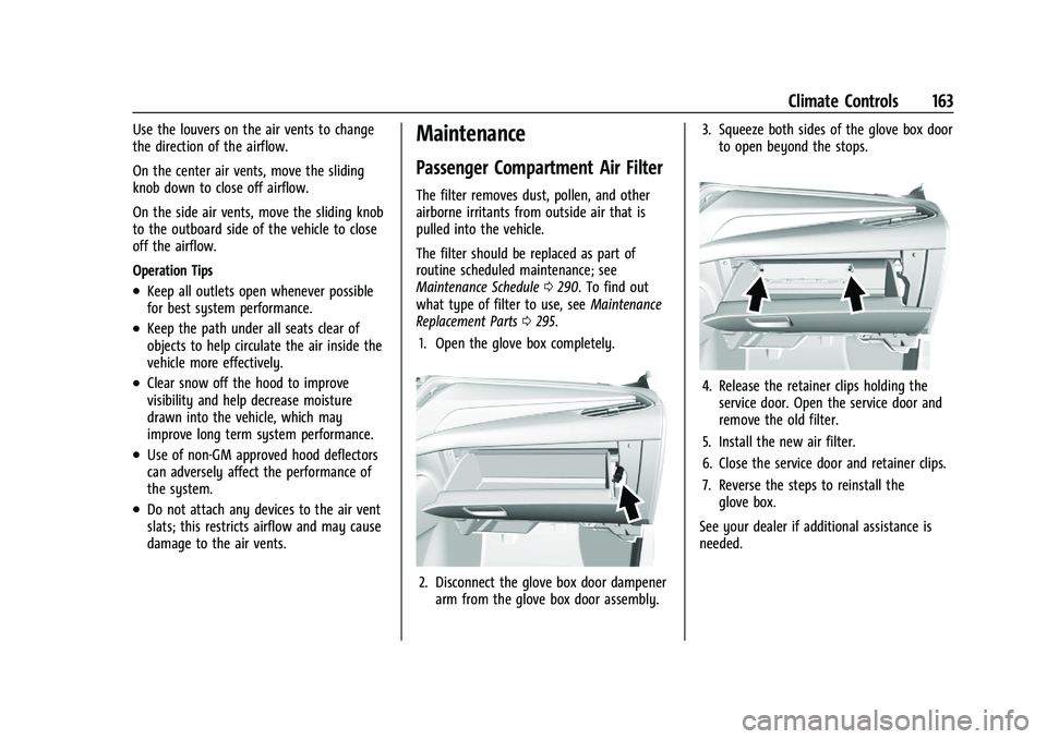 CHEVROLET MALIBU 2023 Owners Manual Chevrolet Malibu Owner Manual (GMNA-Localizing-U.S./Canada-
16273584) - 2023 - CRC - 9/28/22
Climate Controls 163
Use the louvers on the air vents to change
the direction of the airflow.
On the center CHEVROLET MALIBU 2023 Owners Manual Chevrolet Malibu Owner Manual (GMNA-Localizing-U.S./Canada-
16273584) - 2023 - CRC - 9/28/22
Climate Controls 163
Use the louvers on the air vents to change
the direction of the airflow.
On the center